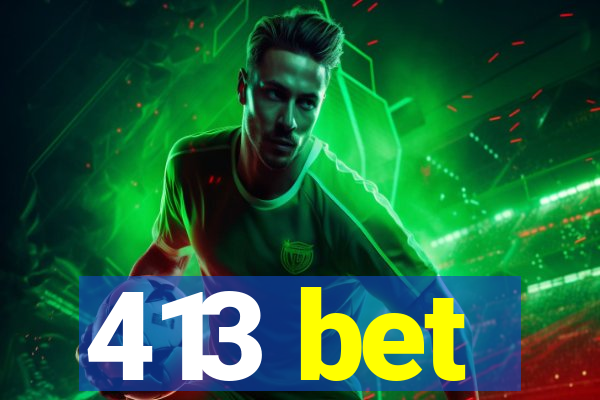 413 bet